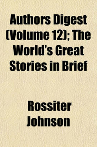 Cover of Authors Digest (Volume 12); The World's Great Stories in Brief