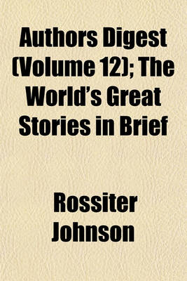 Book cover for Authors Digest (Volume 12); The World's Great Stories in Brief