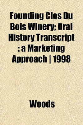 Book cover for Founding Clos Du Bois Winery; Oral History Transcript