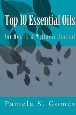 Cover of Top 10 Essential Oils For Health & Wellness Journal