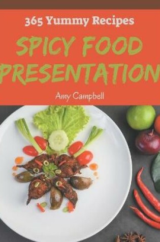 Cover of 365 Yummy Spicy Food Presentation Recipes