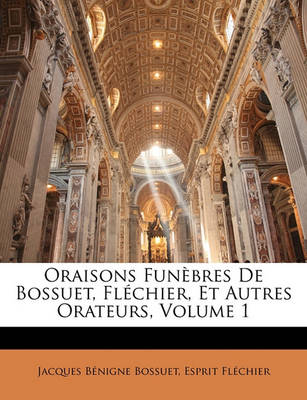 Book cover for Oraisons Funbres de Bossuet, Flchier, Et Autres Orateurs, Volume 1