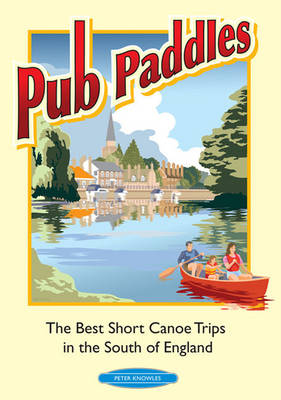 Book cover for Pub Paddles - The Best Short Paddling Trips in the South of England