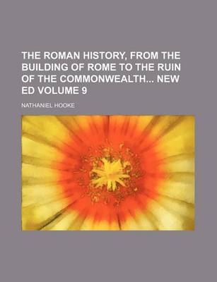 Book cover for The Roman History, from the Building of Rome to the Ruin of the Commonwealth New Ed Volume 9