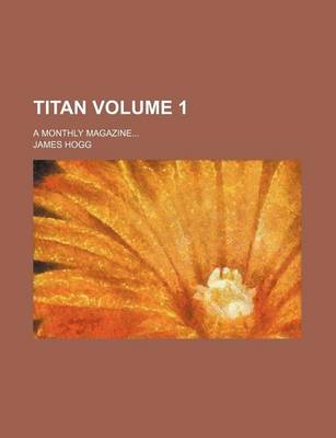 Book cover for Titan; A Monthly Magazine Volume 1