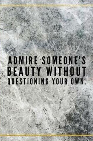 Cover of Admire someone's beauty without questioning your own.