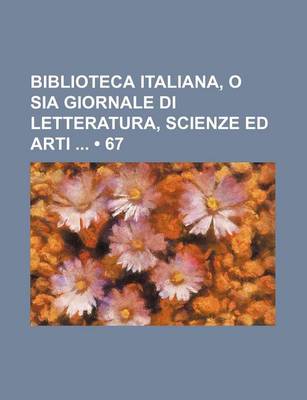 Book cover for Biblioteca Italiana, O Sia Giornale Di Letteratura, Scienze Ed Arti (67)