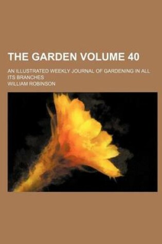 Cover of The Garden; An Illustrated Weekly Journal of Gardening in All Its Branches Volume 40