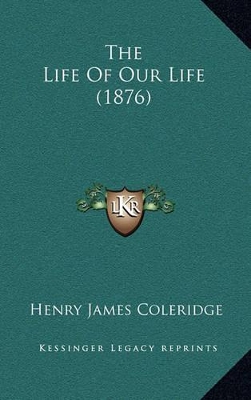 Book cover for The Life of Our Life (1876)