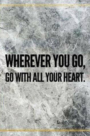 Cover of Wherever you go, go with all your heart.