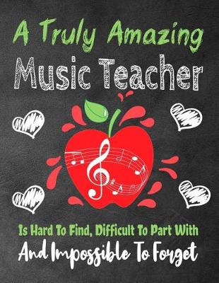 Book cover for A Truly Amazing Music Teacher Is Hard To Find, Difficult To Part With And Impossible To Forget