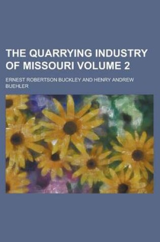 Cover of The Quarrying Industry of Missouri (Volume 2)