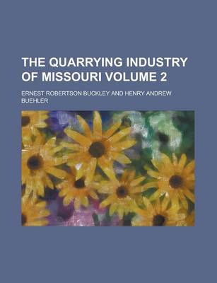 Book cover for The Quarrying Industry of Missouri (Volume 2)