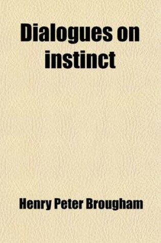 Cover of Dialogues on Instinct; With Analytical View of the Researches on Fossil Osteology