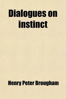 Book cover for Dialogues on Instinct; With Analytical View of the Researches on Fossil Osteology