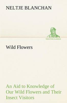 Book cover for Wild Flowers An Aid to Knowledge of Our Wild Flowers and Their Insect Visitors