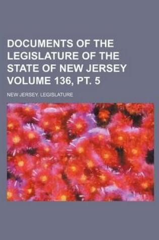 Cover of Documents of the Legislature of the State of New Jersey Volume 136, PT. 5