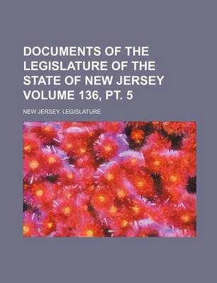 Book cover for Documents of the Legislature of the State of New Jersey Volume 136, PT. 5