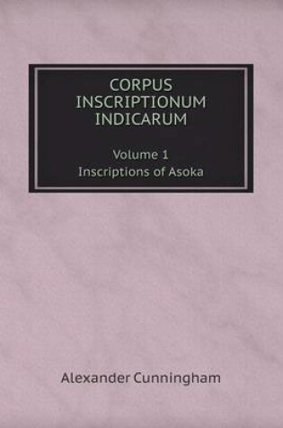 Cover of Corpus Inscriptionum Indicarum Volume 1. Inscriptions of Asoka