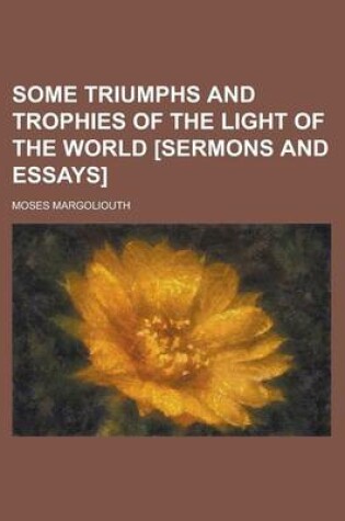 Cover of Some Triumphs and Trophies of the Light of the World [Sermons and Essays]