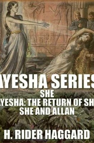 Cover of Ayesha Series: She, Ayesha: The Return of She, She and Allan
