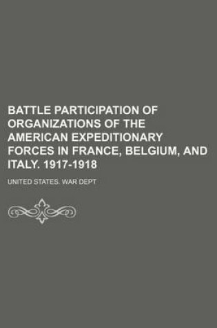 Cover of Battle Participation of Organizations of the American Expeditionary Forces in France, Belgium, and Italy. 1917-1918