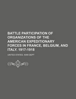 Book cover for Battle Participation of Organizations of the American Expeditionary Forces in France, Belgium, and Italy. 1917-1918