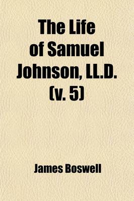 Book cover for The Life of Samuel Johnson, LL.D. (Volume 5); Including a Journal of a Tour to the Hebrides, by James Boswell