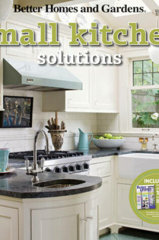 Cover of Small Kitchen Solutions: Better Homes and Gardens