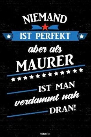 Cover of Niemand ist perfekt aber als Maurer ist man verdammt nah dran! Notizbuch