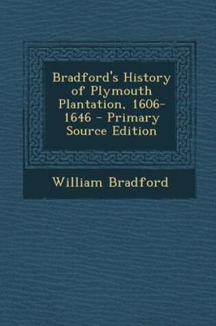 Cover of Bradford's History of Plymouth Plantation, 1606-1646 - Primary Source Edition