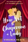 Book cover for How Not To Chaperone A Lady