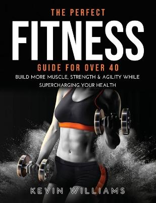 Book cover for The Perfect Fitness Guide for Over 40