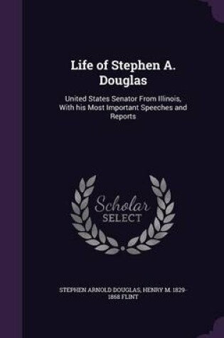 Cover of Life of Stephen A. Douglas