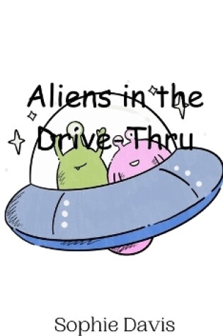 Cover of Aliens in the Drive-Thru