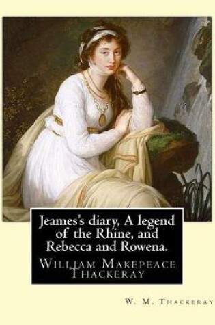 Cover of Jeames's diary, A legend of the Rhine, and Rebecca and Rowena. By