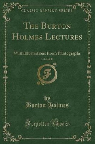 Cover of The Burton Holmes Lectures, Vol. 6 of 10