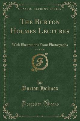 Book cover for The Burton Holmes Lectures, Vol. 6 of 10