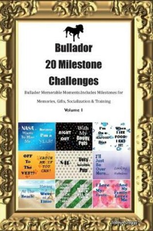 Cover of Bullador 20 Milestone Challenges Bullador Memorable Moments.Includes Milestones for Memories, Gifts, Socialization & Training Volume 1