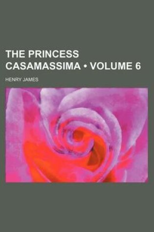 Cover of The Princess Casamassima (Volume 6)