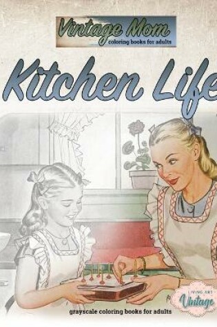 Cover of Vintage mom coloring books for adults - Kitchen life - grayscale coloring books for adults