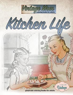 Cover of Vintage mom coloring books for adults - Kitchen life - grayscale coloring books for adults
