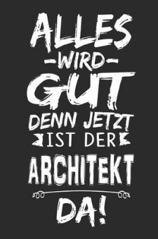 Cover of Alles wird gut denn jetzt ist der Architekt da