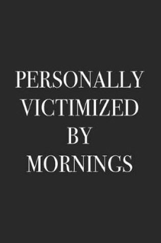 Cover of Personally Victimized by Mornings