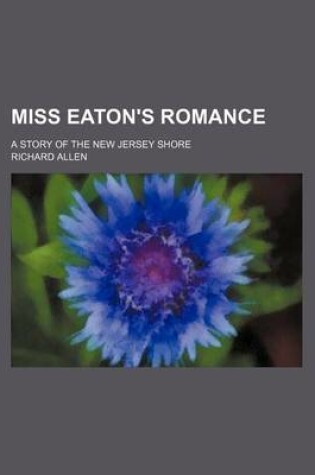 Cover of Miss Eaton's Romance; A Story of the New Jersey Shore