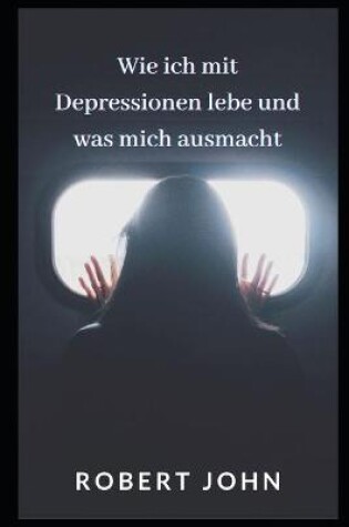 Cover of Wie Ich Mit Depressionen Lebe Und Was Mich Ausmacht