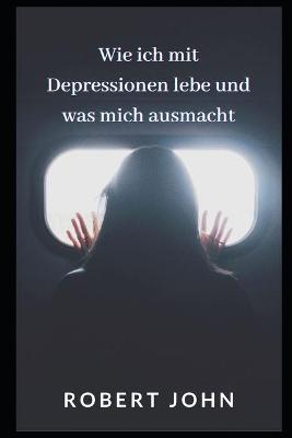 Book cover for Wie Ich Mit Depressionen Lebe Und Was Mich Ausmacht