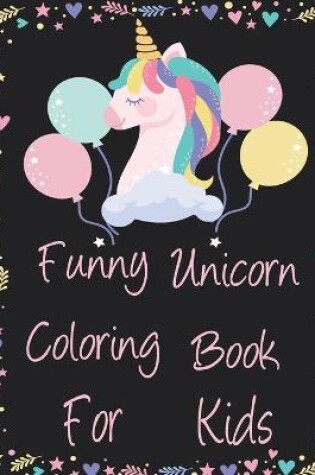 Cover of Funny Unicorn Coloring Book For Kids