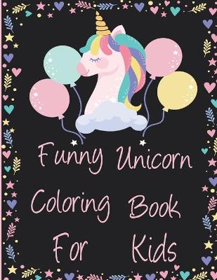 Book cover for Funny Unicorn Coloring Book For Kids