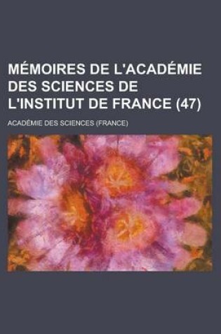 Cover of Memoires de L'Academie Des Sciences de L'Institut de France (47)